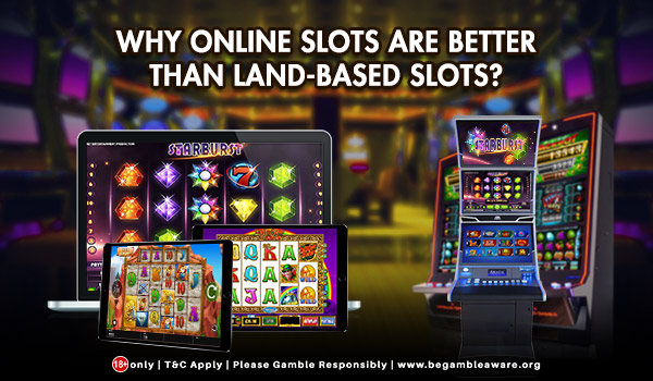 Why Online Slots are Better than Land-Based Slot Machines