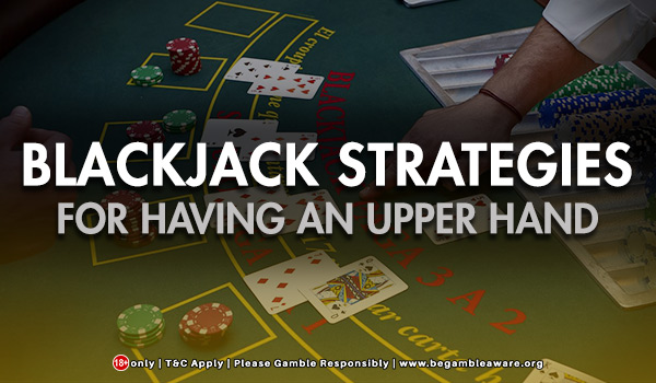 Few Blackjack Strategies For Having An Upper Hand