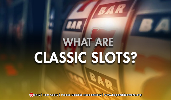 What Are Classic Slots?