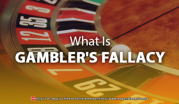 What Is Gambler's Fallacy