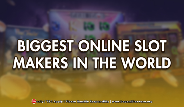 Biggest Online Slot Makers in the World