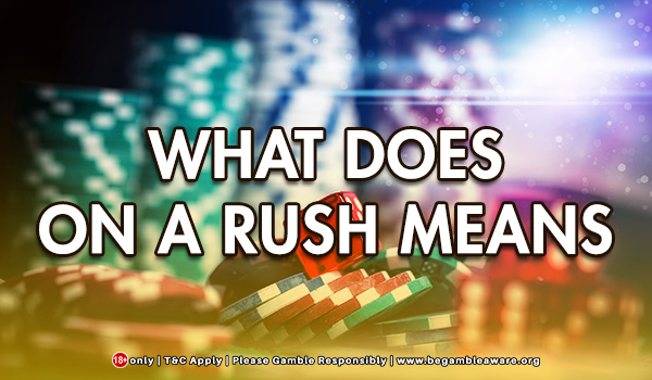 What does On A Rush means?