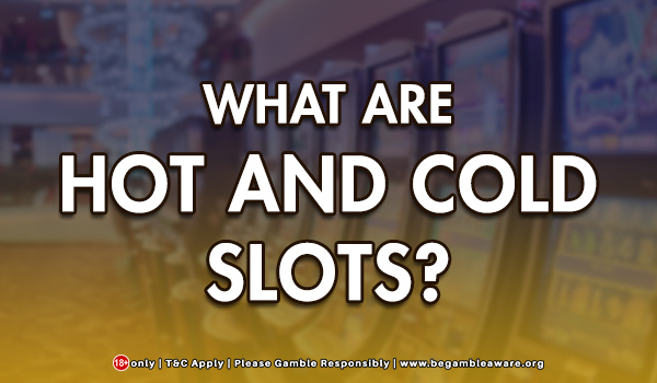 What Are Hot Slots and Cold Slots?