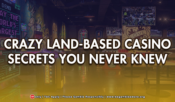 Crazy Land-Based Casino Secrets You Never Knew