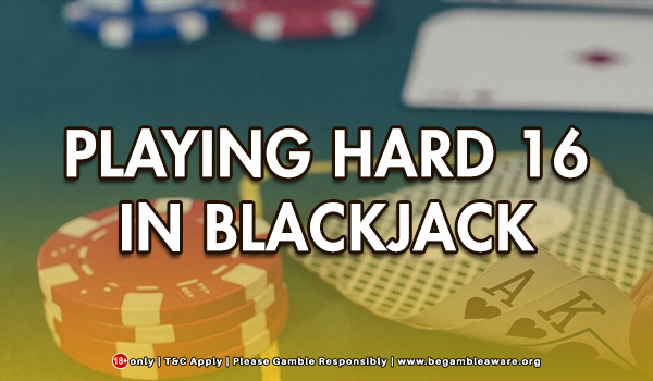 Playing Hard 16 In Blackjack