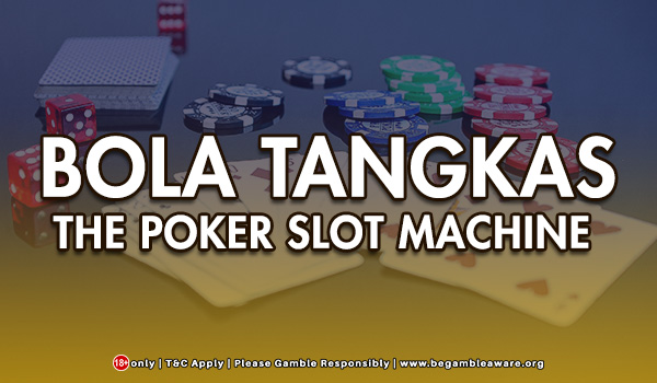 Bola Tangkas - The Poker Slot Machine