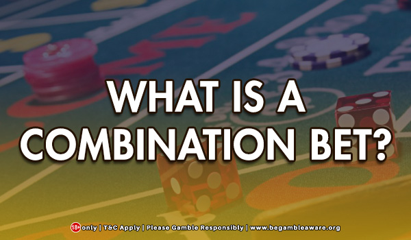 What Is A Combination Bet?