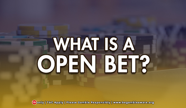 What Is A Open Bet?