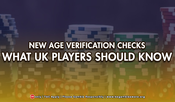 New Age Verification Checks: What UK Players Should Know
