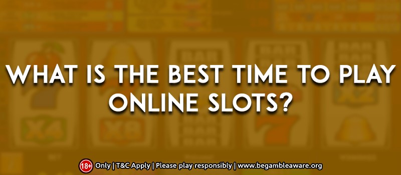 What Is The Best Time To Play Online Slots?