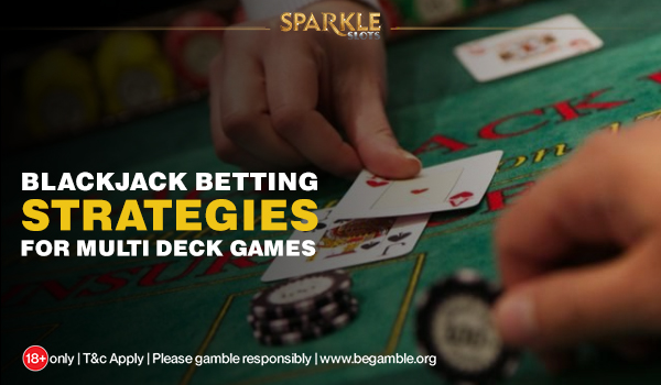 Betting Strategy to Play Multi-Deck Blackjack