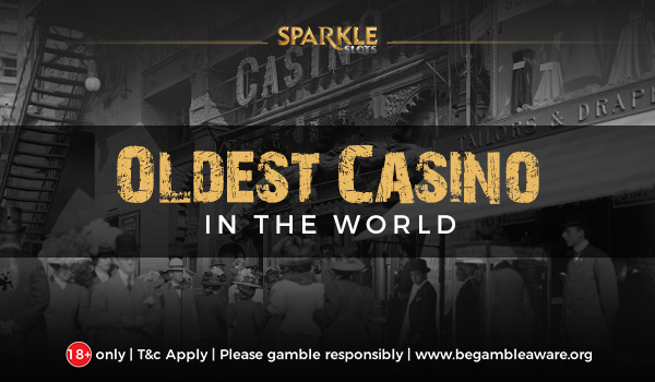 Know About the Oldest Casino in the World- Let’s Time travel!