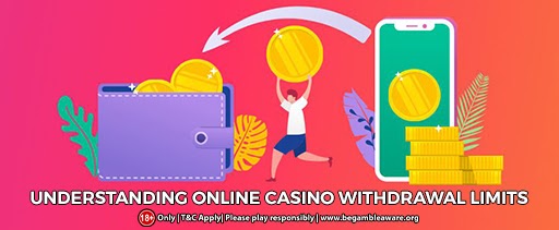 Understanding Online Casino Withdrawal Limits