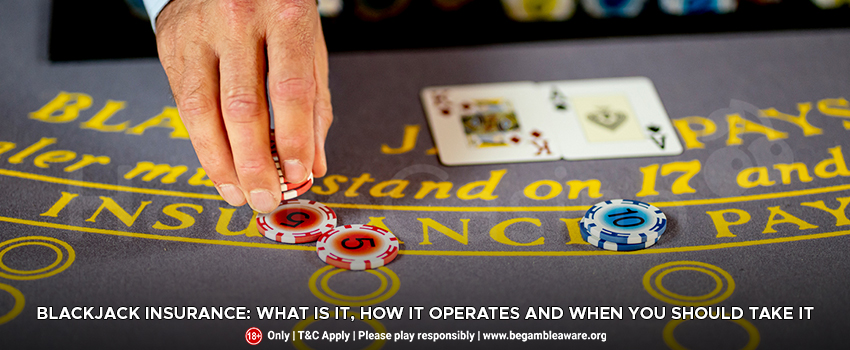 Blackjack Insurance: What Is It, How It Operates And When You Should Take It