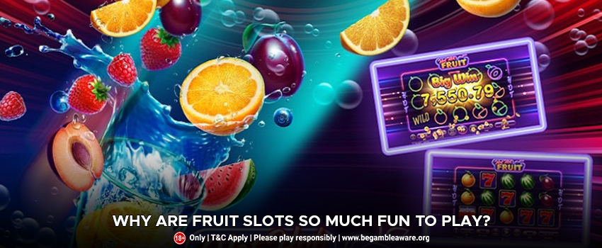 Why are Fruit Slots so Much Fun to Play?