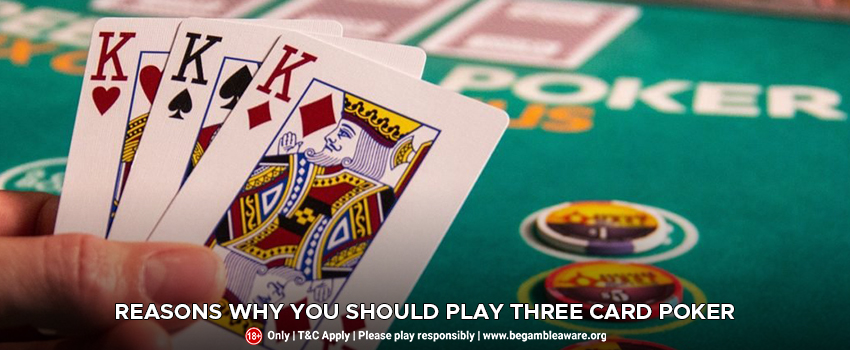 Reasons Why You Should Play Three Card Poker